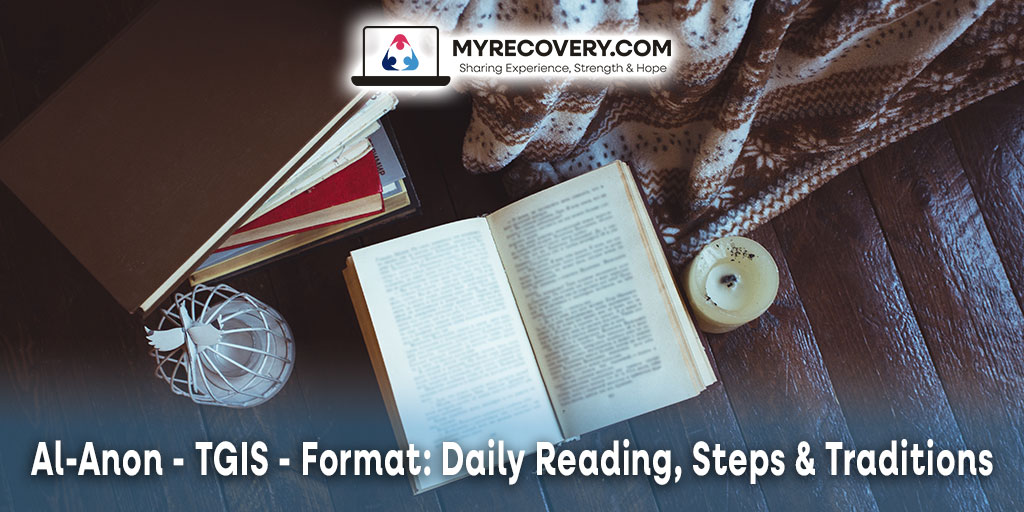 Al-Anon - TGIS - Format: Daily Reading, Steps & Traditions myrecovery.com